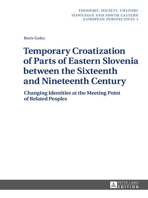 cover image of Temporary Croatization of Parts of Eastern Slovenia between the Sixteenth and Nineteenth Century